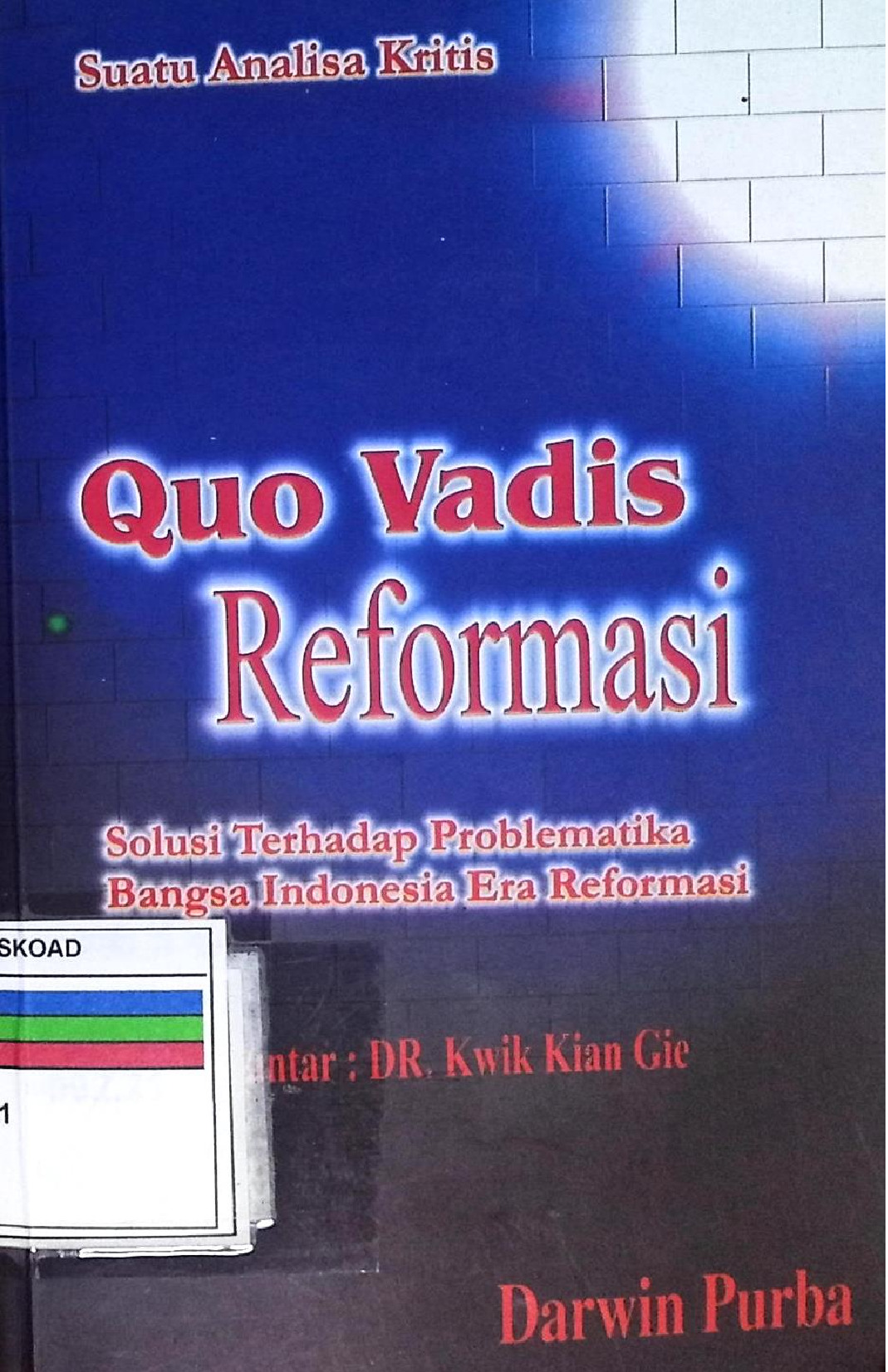 Quo Vadis Revormasi Solusi Terhadap Problematika Bangsa Indonesia Era Reformasi